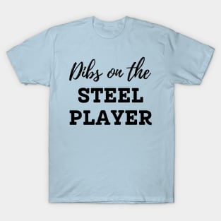 Dibs on the Steel Player T-Shirt